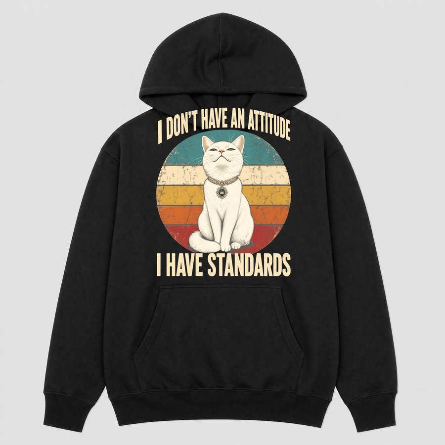 I Have Standards Not An Attitude Sassy Cat — funny cat hoodie