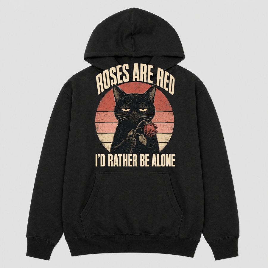 Roses Are Red Rather Be Alone Sassy Cat — funny cat hoodie