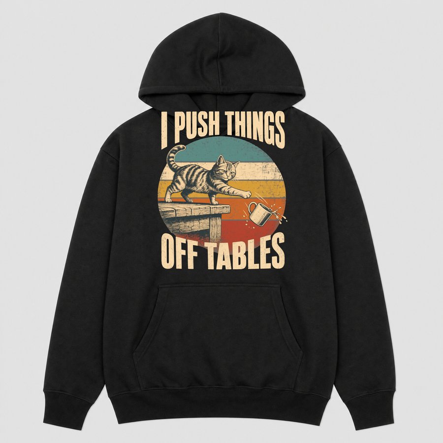 I Push Things Off Tables Naughty Cat Retro — funny cat hoodie