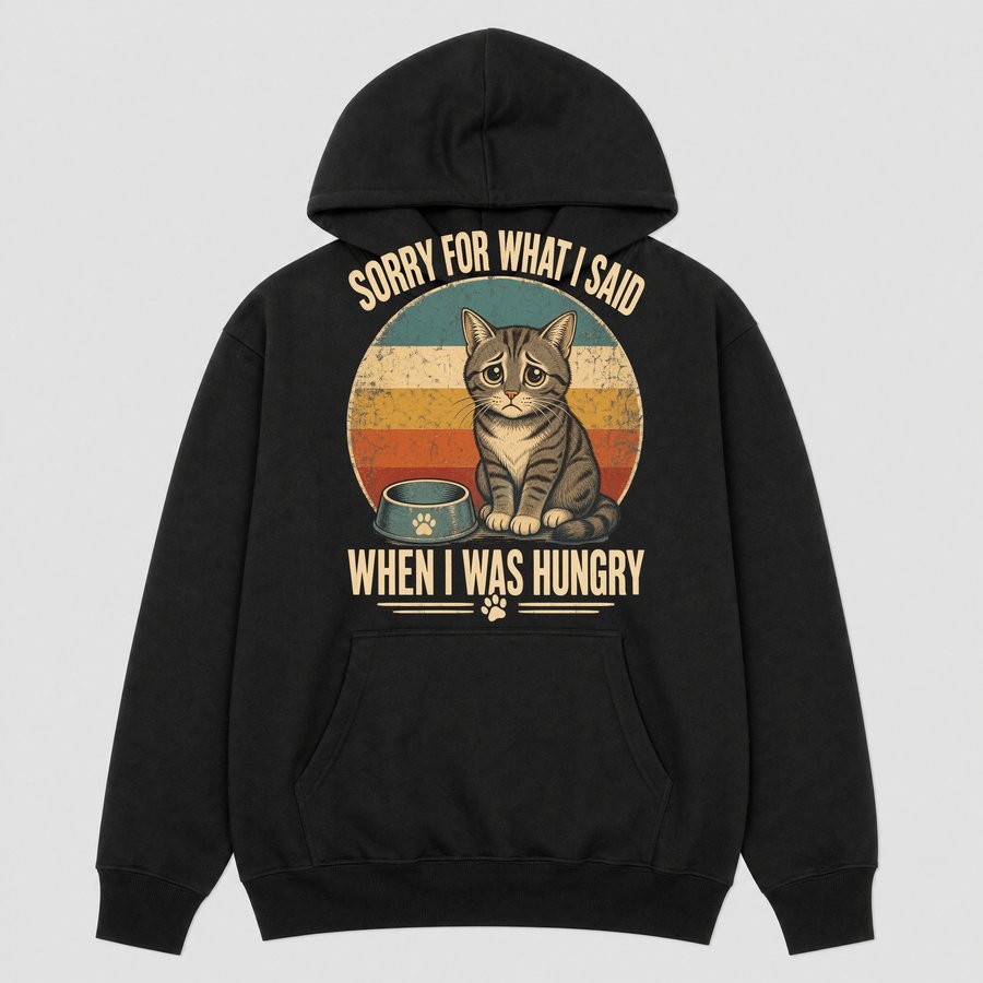 Sorry For What I Said When Hungry Cat Retro — funny cat hoodie