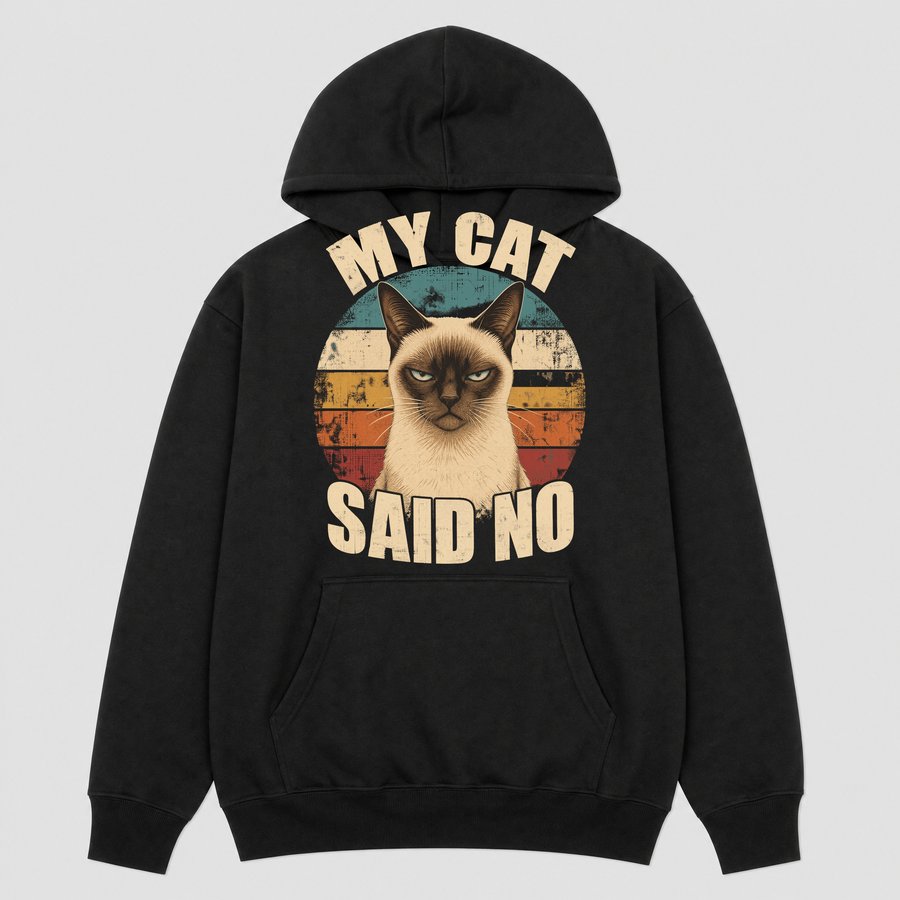 My Cat Said No Sassy Siamese Cat Retro — funny cat hoodie