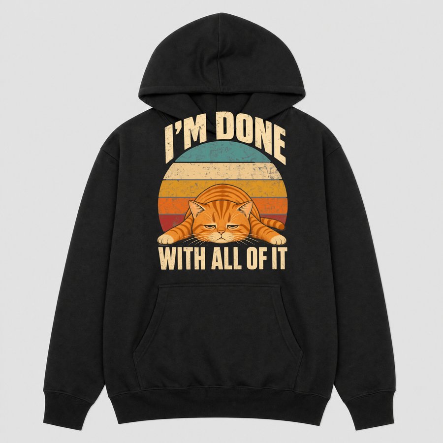 I'm Done With All Of It Lazy Cat Retro — funny cat hoodie