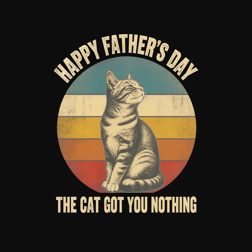 Happy Father'S Day The Cat Got You Nothing — funny cat hoodie