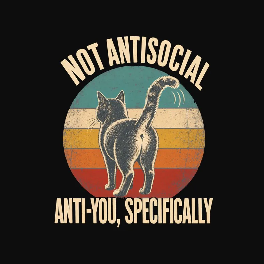 Not Antisocial Anti-You, Specifically Cat Design — funny cat hoodie