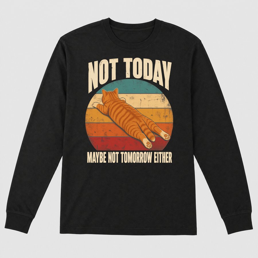 Not Today Maybe Not Tomorrow Lazy Cat — funny cat long sleeve
