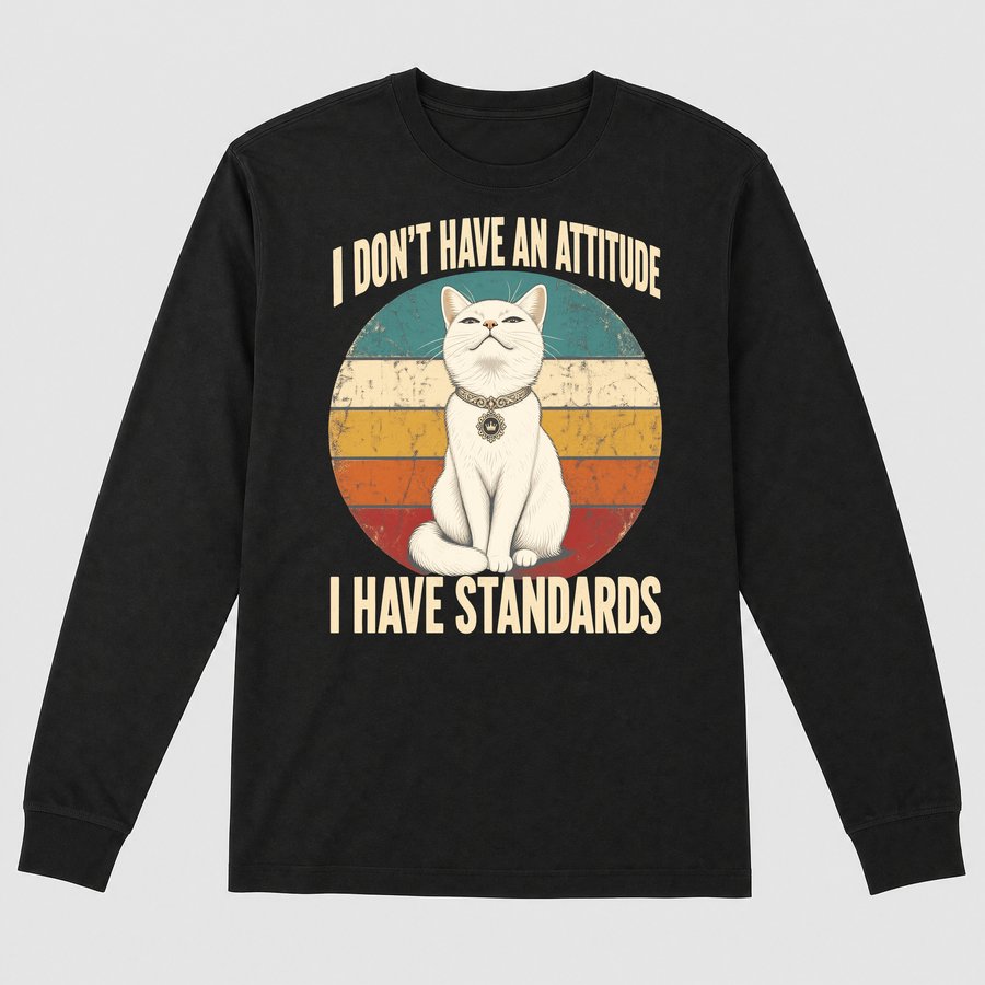 I Have Standards Not An Attitude Sassy Cat — funny cat long sleeve
