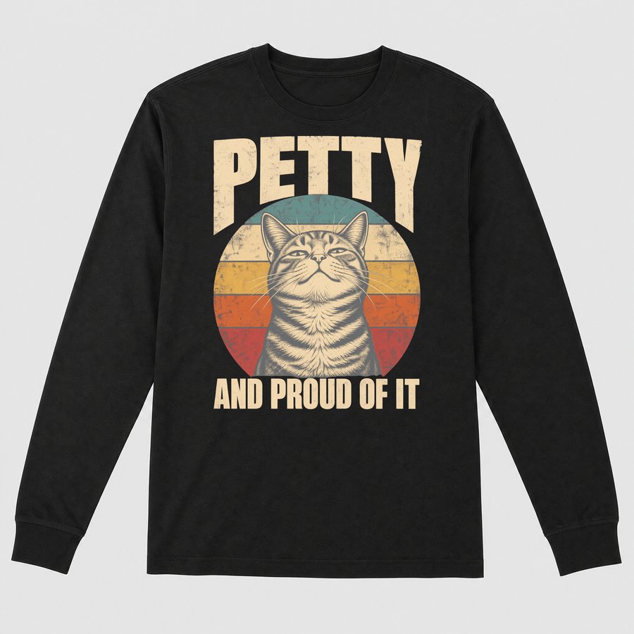 Petty And Proud Of It Sassy Cat Retro — funny cat long sleeve
