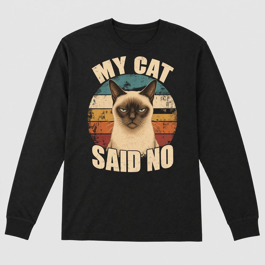 My Cat Said No Sassy Siamese Cat Retro — funny cat long sleeve