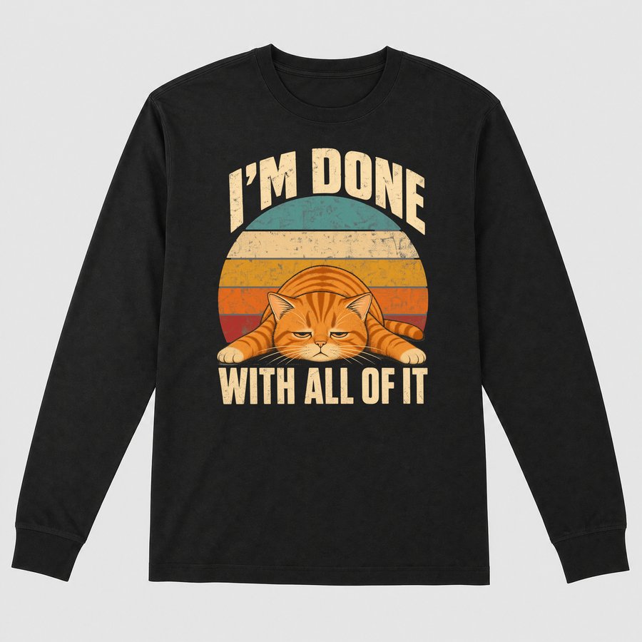 I'm Done With All Of It Lazy Cat Retro — funny cat long sleeve