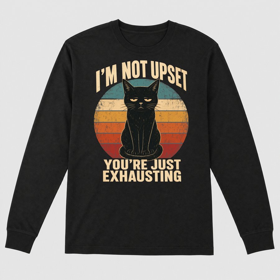 I'm Not Upset People Are Exhausting Cat Retro — funny cat long sleeve