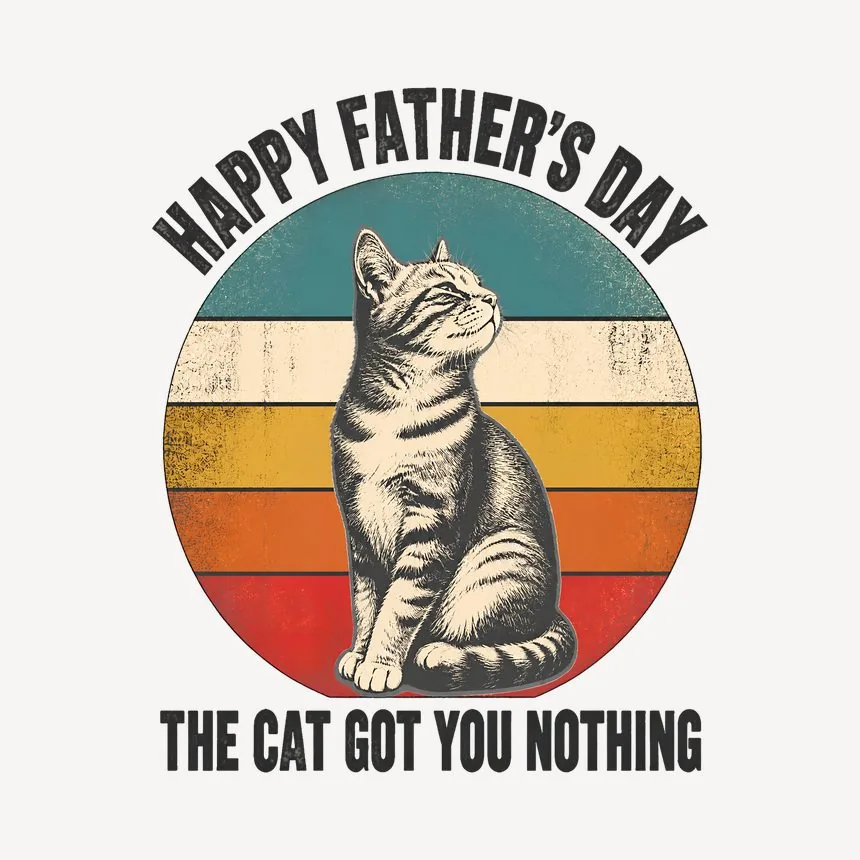 Happy Father'S Day The Cat Got You Nothing — funny cat mug