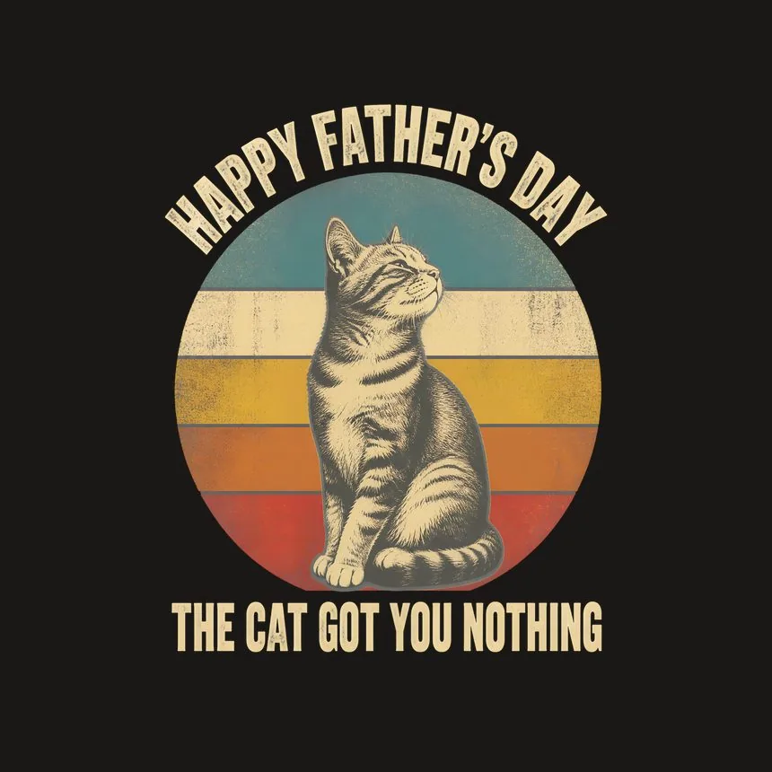 Happy Father'S Day The Cat Got You Nothing — funny cat phone case