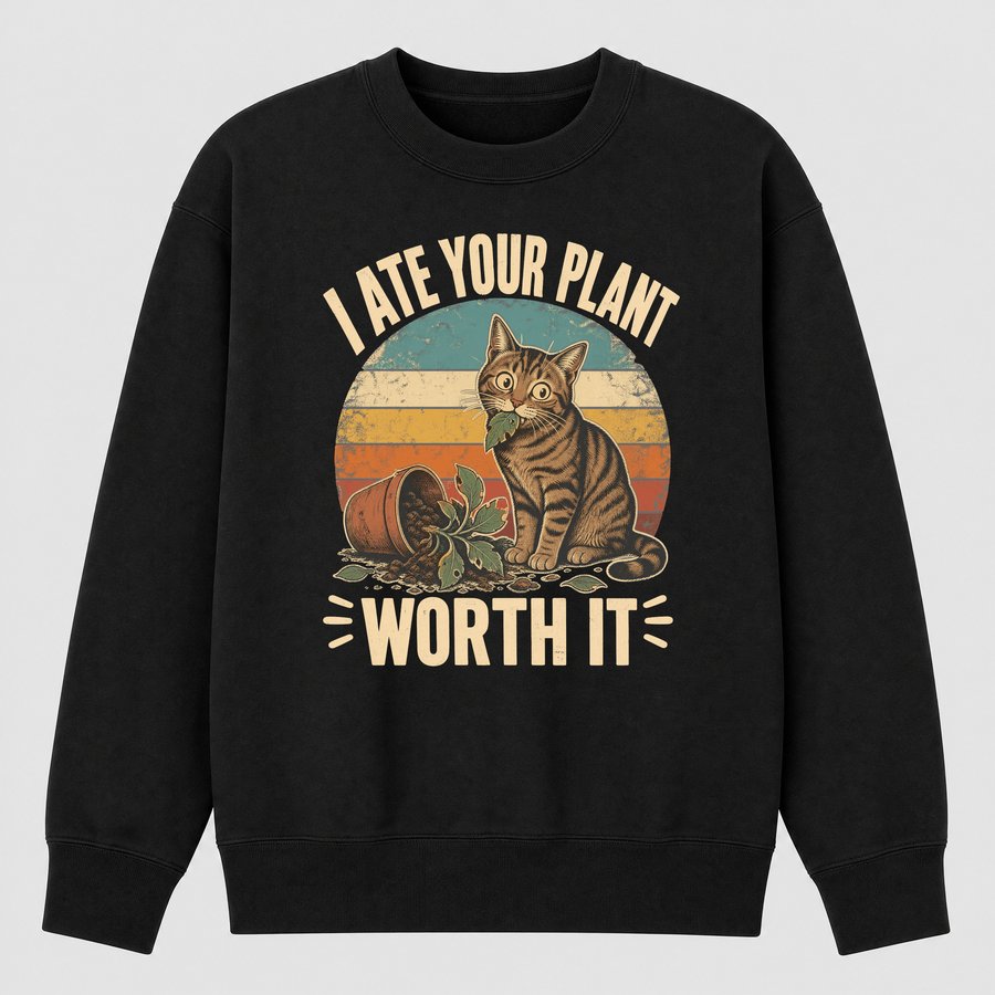 I Ate The Plant Worth It Sarcastic Cat — funny cat sweatshirt