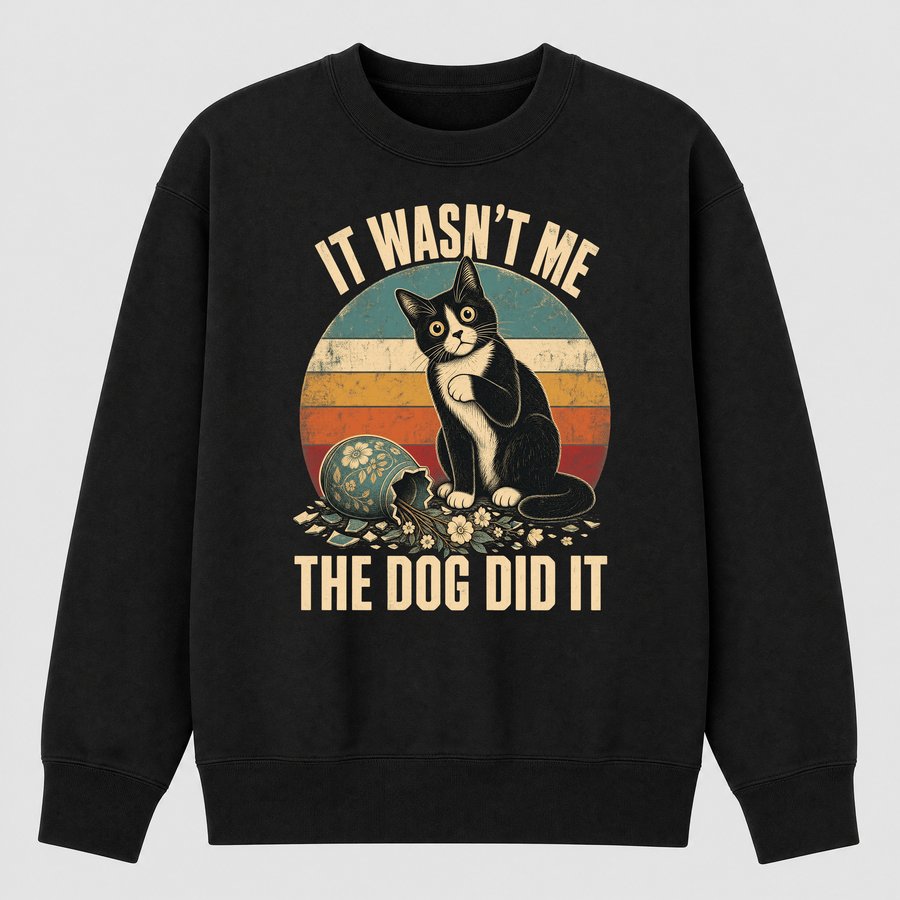 It Wasn't Me The Dog Did It Sarcastic Cat — funny cat sweatshirt