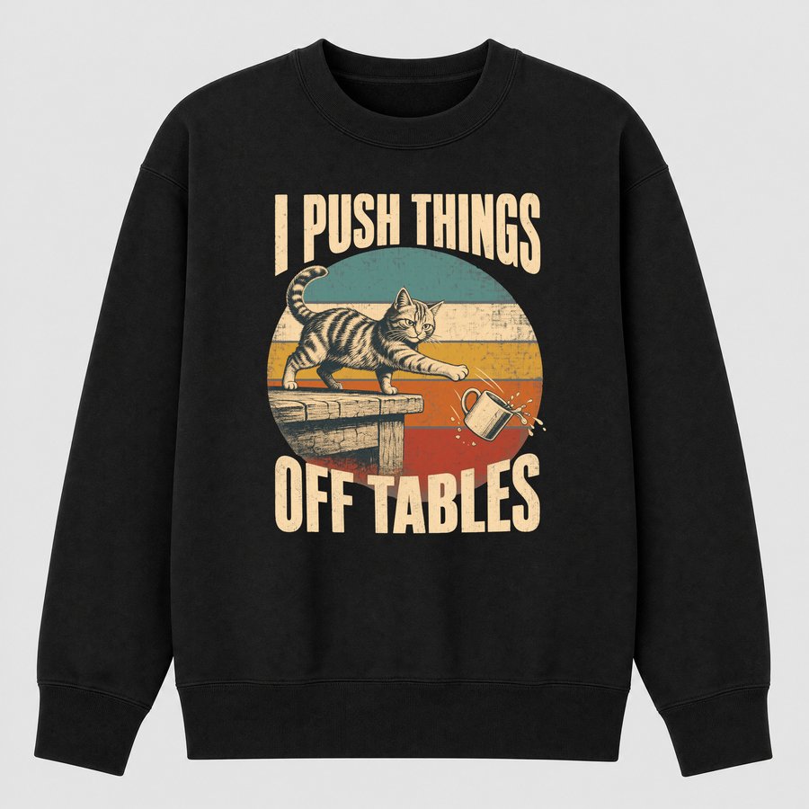 I Push Things Off Tables Naughty Cat Retro — funny cat sweatshirt