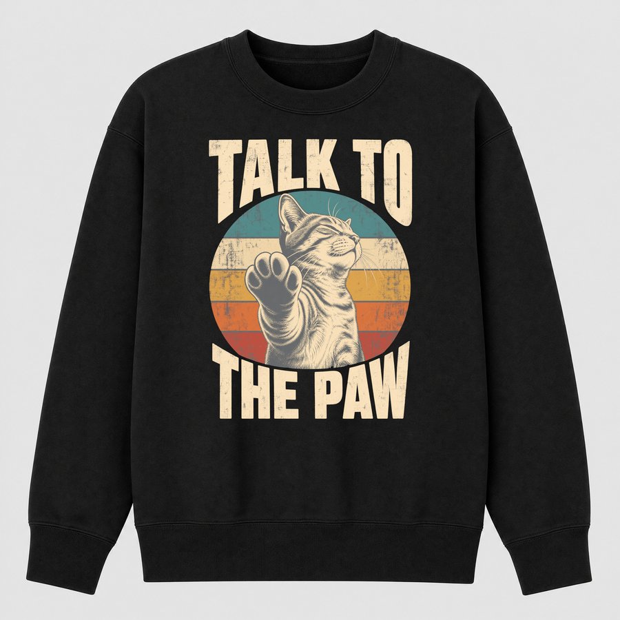 Talk To The Paw Sassy Cat Retro Design — funny cat sweatshirt