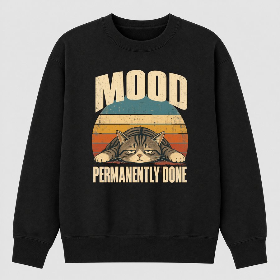 Mood Permanently Done Tired Cat Retro — funny cat sweatshirt