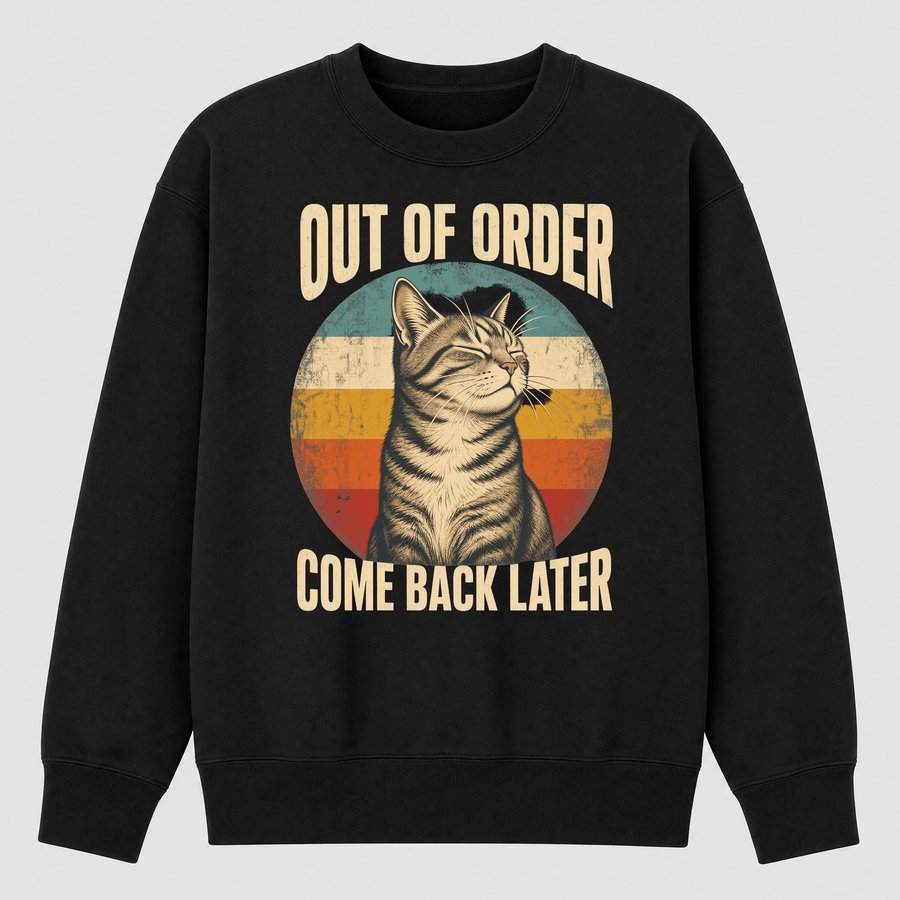 Out Of Order Come Back Later Cat Retro — funny cat sweatshirt