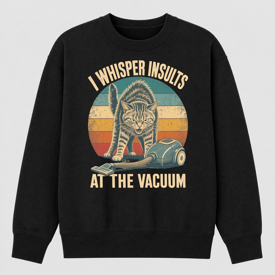 I Whisper Insults At The Vacuum Cat Retro — funny cat sweatshirt