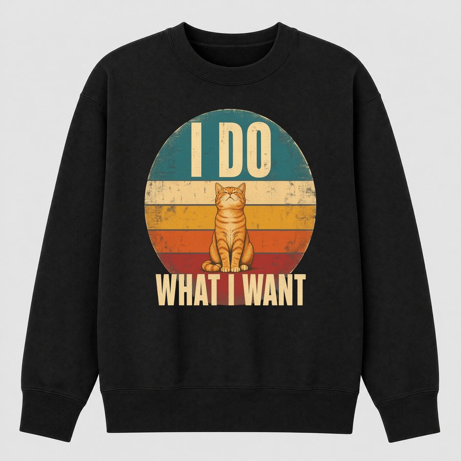 I Do What I Want Defiant Cat Retro Design — funny cat sweatshirt
