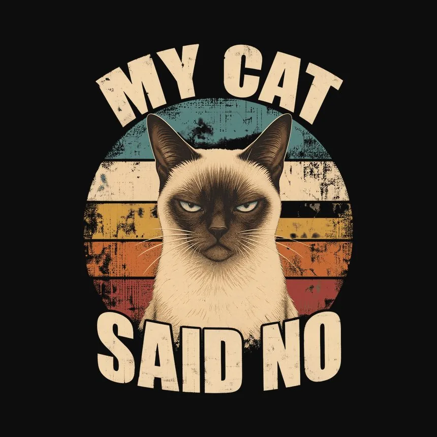 My Cat Said No Sassy Siamese Cat Retro — funny cat sweatshirt