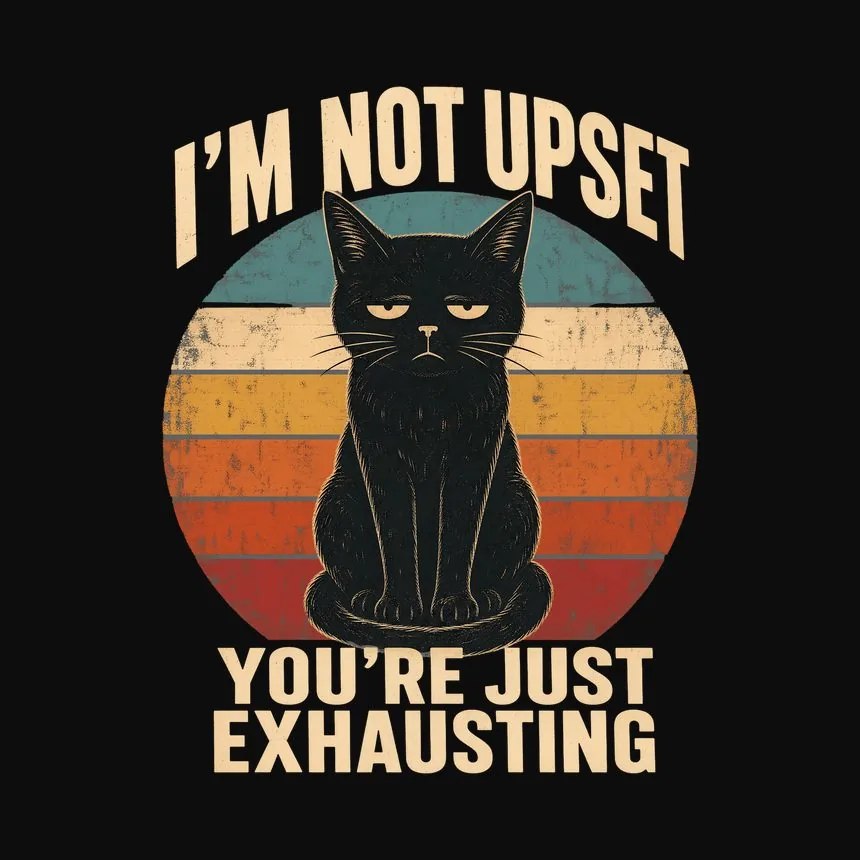 I'm Not Upset People Are Exhausting Cat Retro — funny cat sweatshirt