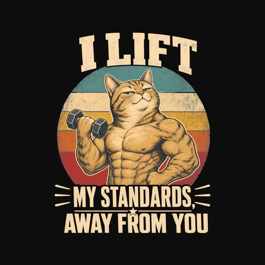 I Lift My Standards, Away From You Cat Design — funny cat sweatshirt