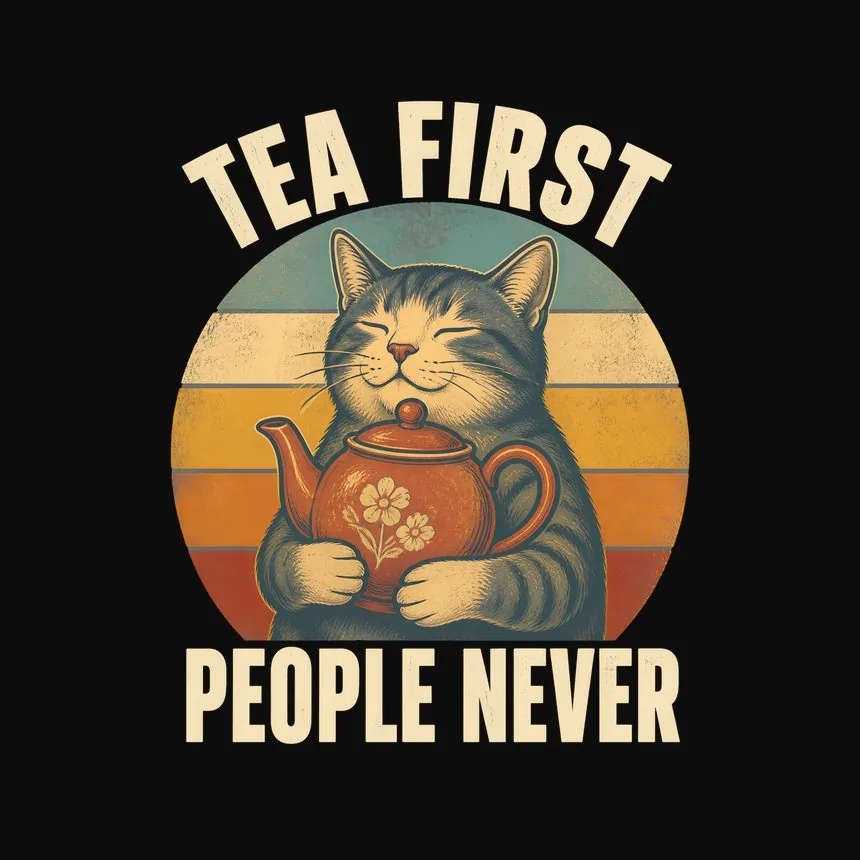 Tea First People Never Cat — funny cat sweatshirt