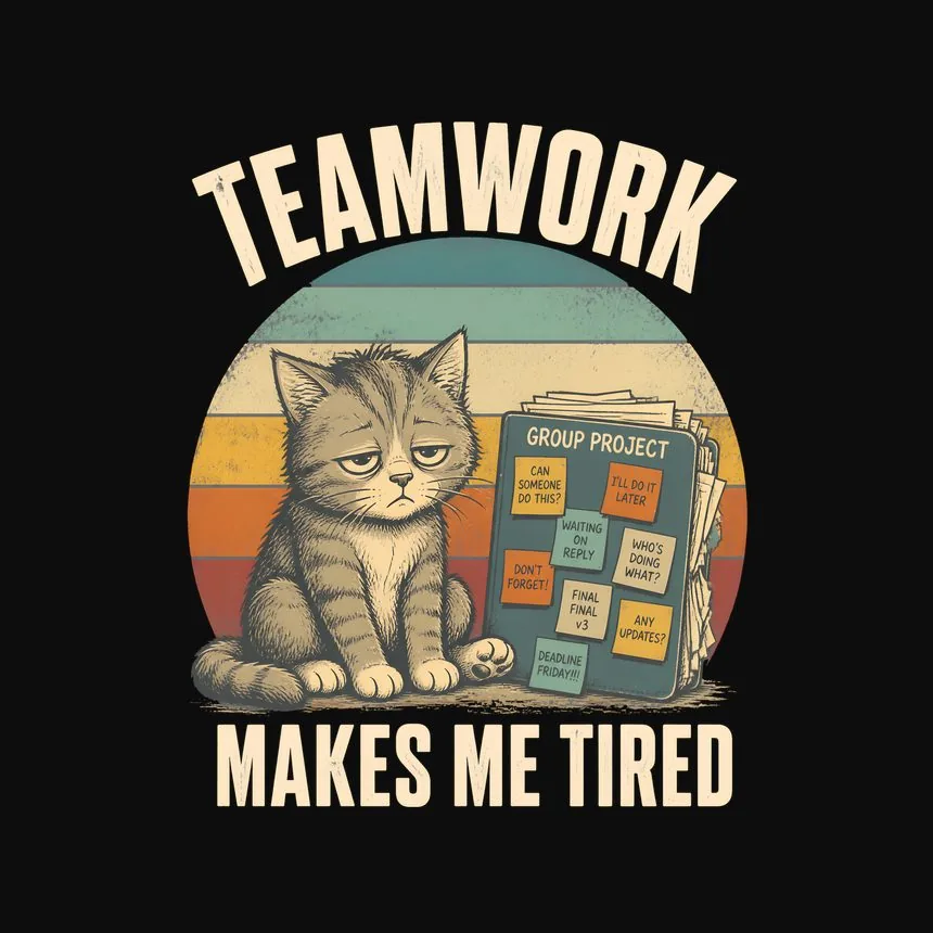 Teamwork Makes Me Tired Cat — funny cat sweatshirt
