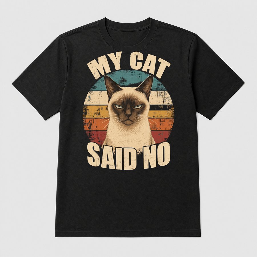 My Cat Said No Sassy Siamese Cat Retro — funny cat tee