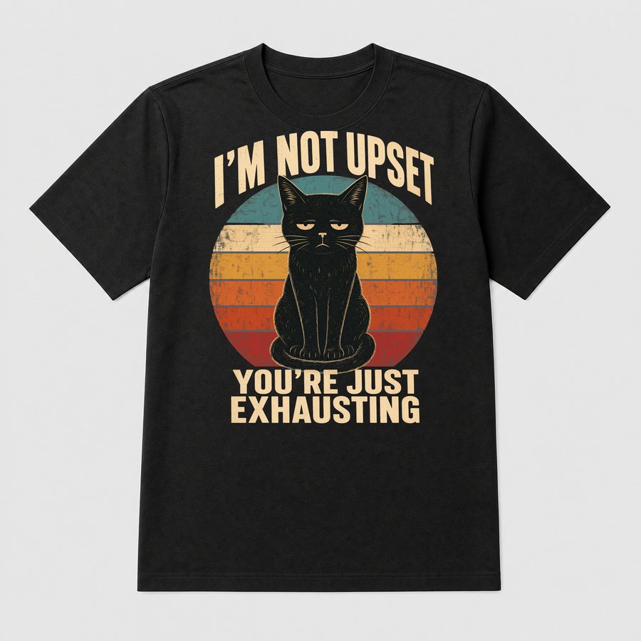 I'm Not Upset People Are Exhausting Cat Retro — funny cat tee
