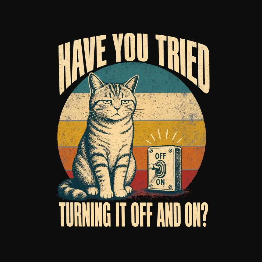 Have You Tried Turning It Off And On Cat Design — funny cat tee