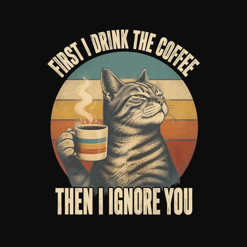 First I Drink The Coffee Then I Ignore You Cat — funny cat tee