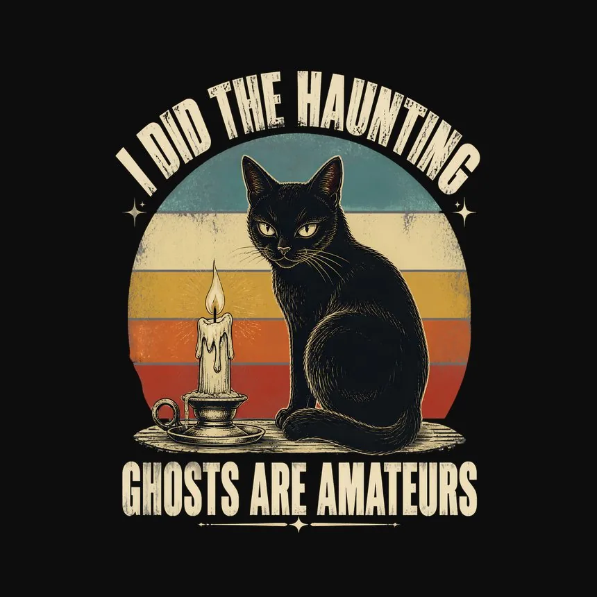 I Did The Haunting Ghosts Are Amateurs Cat — funny cat tee