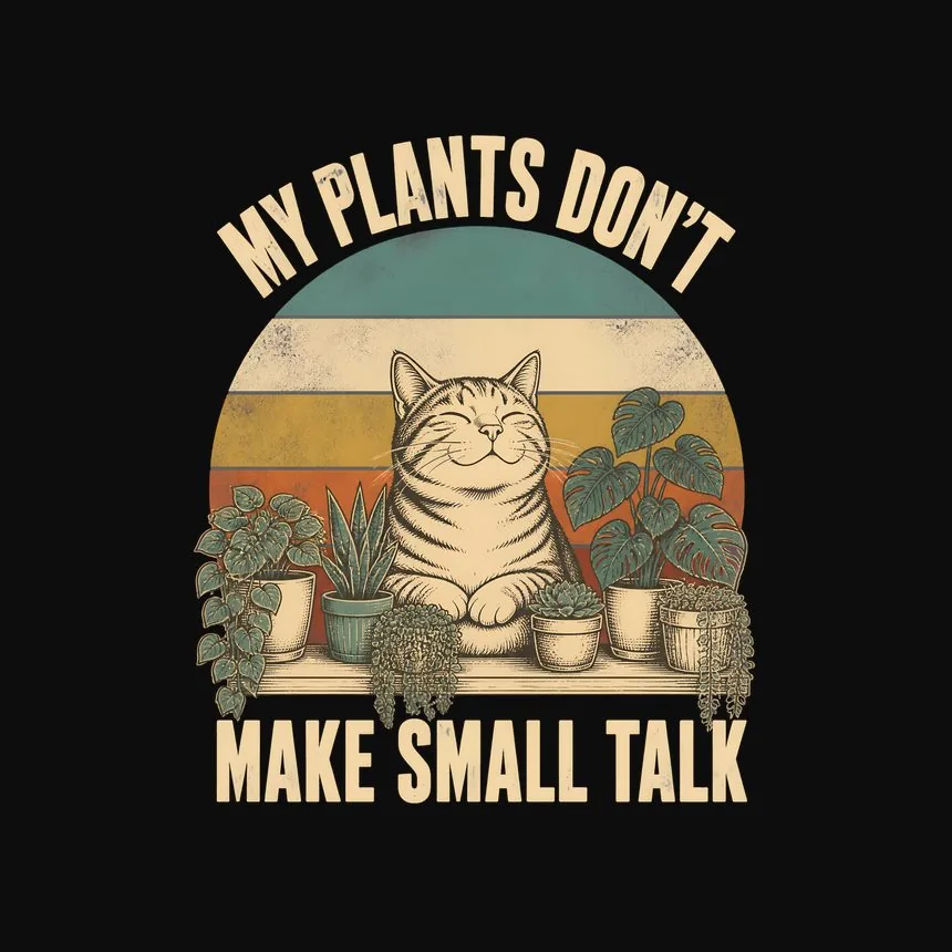 My Plants Do Not Make Small Talk Cat — funny cat tee