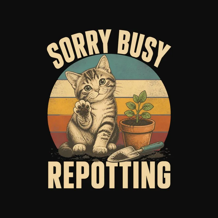 Sorry Busy Repotting Cat — funny cat tee